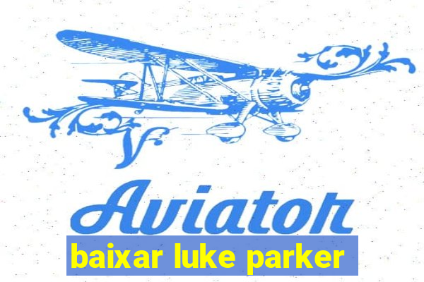 baixar luke parker